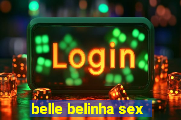 belle belinha sex